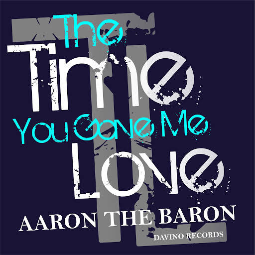 Aaron the Baron - The Time You Gave Me Love / Davino Records