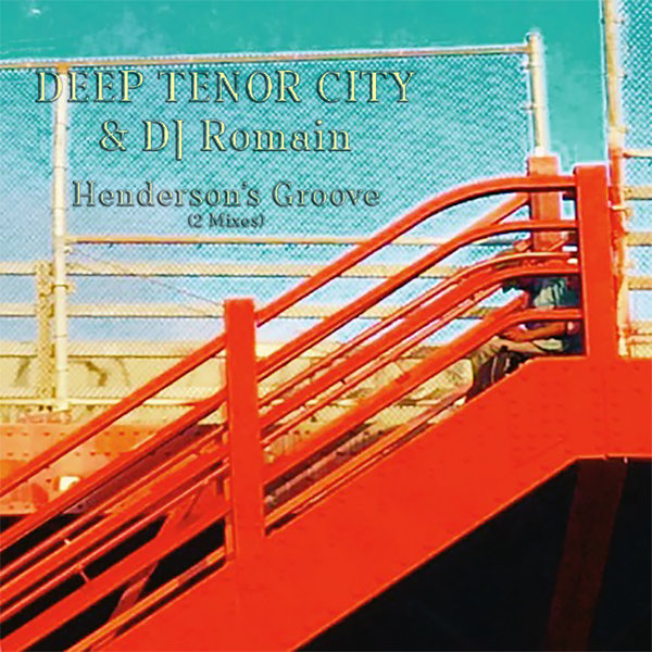 Deep Tenor City & DJ Romain - Henderson's Groove / BBE