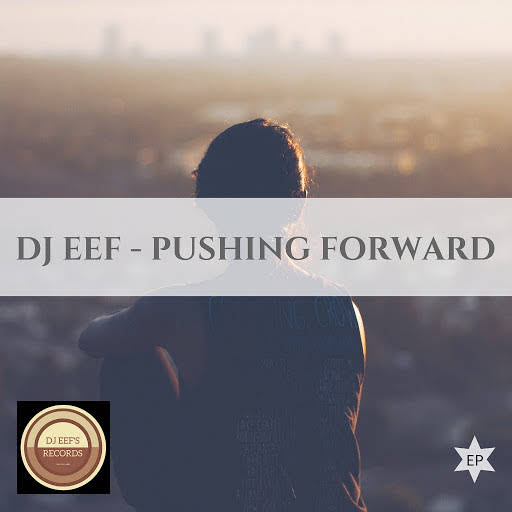 DJ Eef - Pushing Forward EP / DjEef 's Records