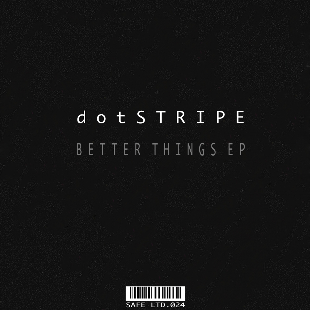 dotSTRIPE - Better Things EP / Safe Ltd.