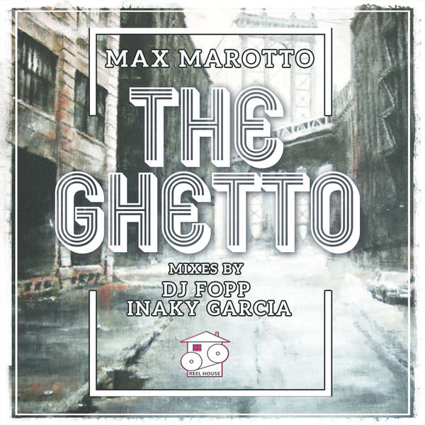 Max Marotto - The Ghetto / REELHOUSE RECORDS