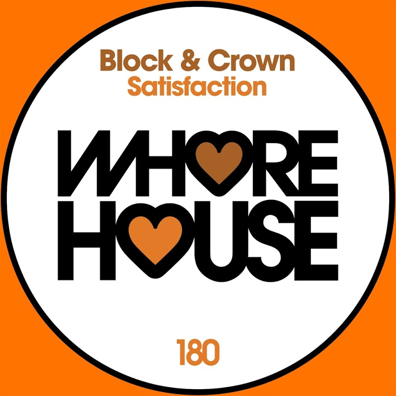Block & Crown - Satisfaction / Whore House Recordings