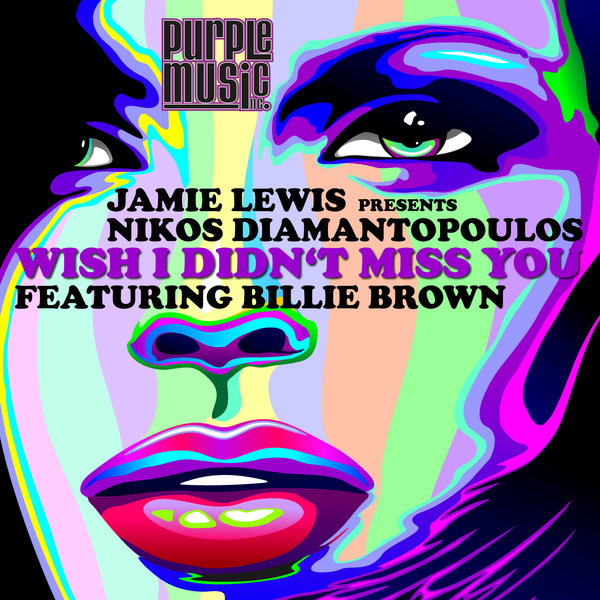 Jamie Lewis pres. Nikos Diamantopoulos feat. Billie Brown - Wish I Didn't Miss You / Purple Music