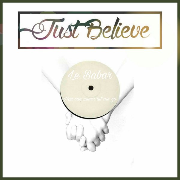 Le Babar - You Can Never Let Me Go / Believe In Disco