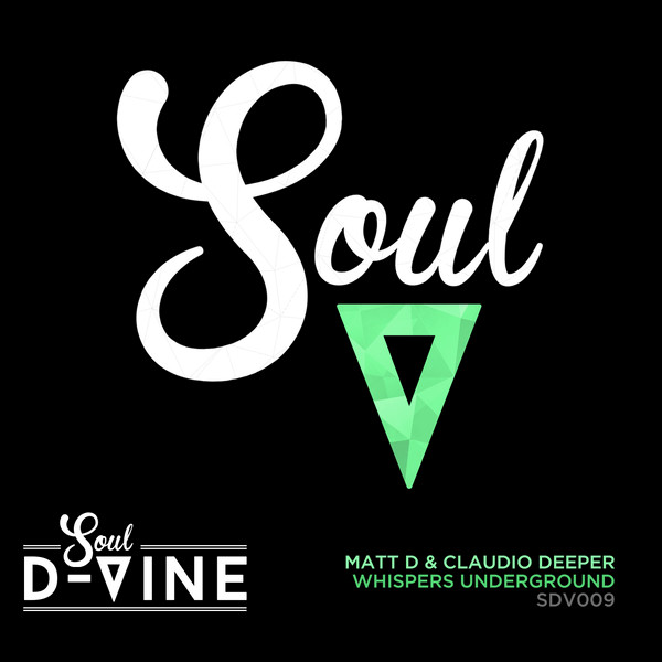 Matt D & Claudio Deeper - Whispers Underground / Soul D-Vine