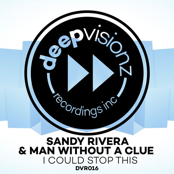 Sandy Rivera & Man Without A Clue - I Could Stop This / deepvisionz
