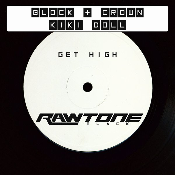 Block & Crown, Kiki Doll - Get High / Rawtone Recordings