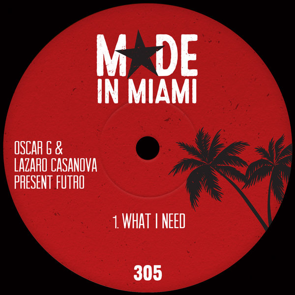 Oscar G, Lazaro Casanova, Futro - What I Need / Made In Miami