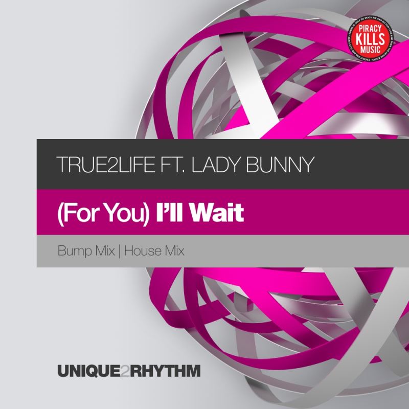 True2life feat. Lady Bunny - (For You) I'll Wait / Unique 2 Rhythm