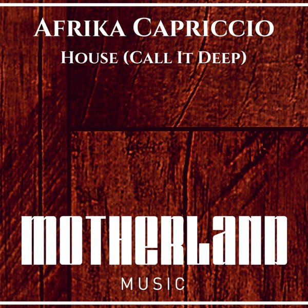 Afrika Capriccio - House (Call It Deep) / Motherland Music