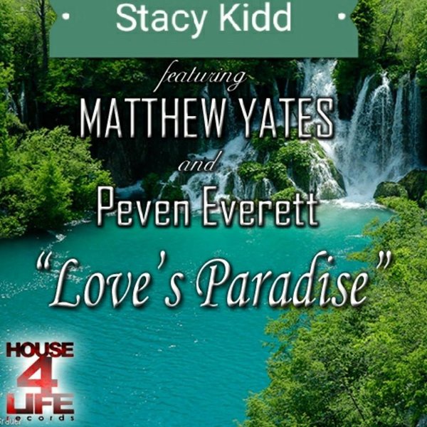 Stacy Kidd feat. Matthew Yates & Peven Everett - Love's Paradise / House 4 Life