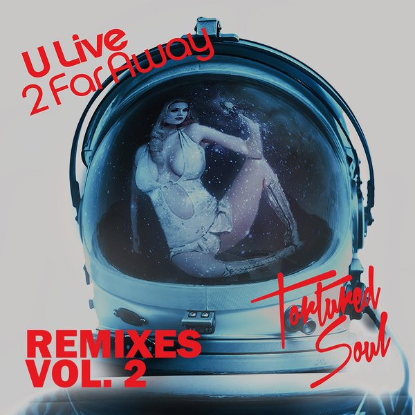 Tortured Soul - U Live 2 Far Away (Remixes Vol 2) / Tstc