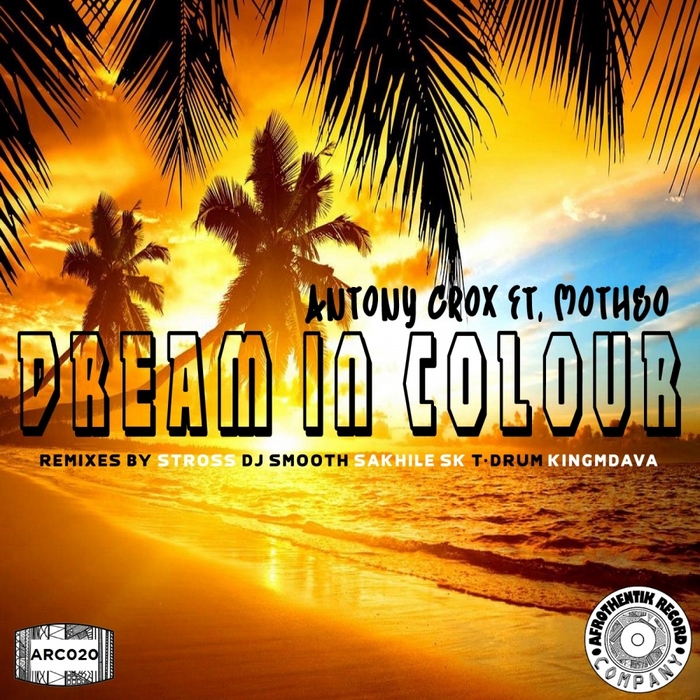 Antony Crox feat Motheo - Dream In Colour / Afrothentik Company