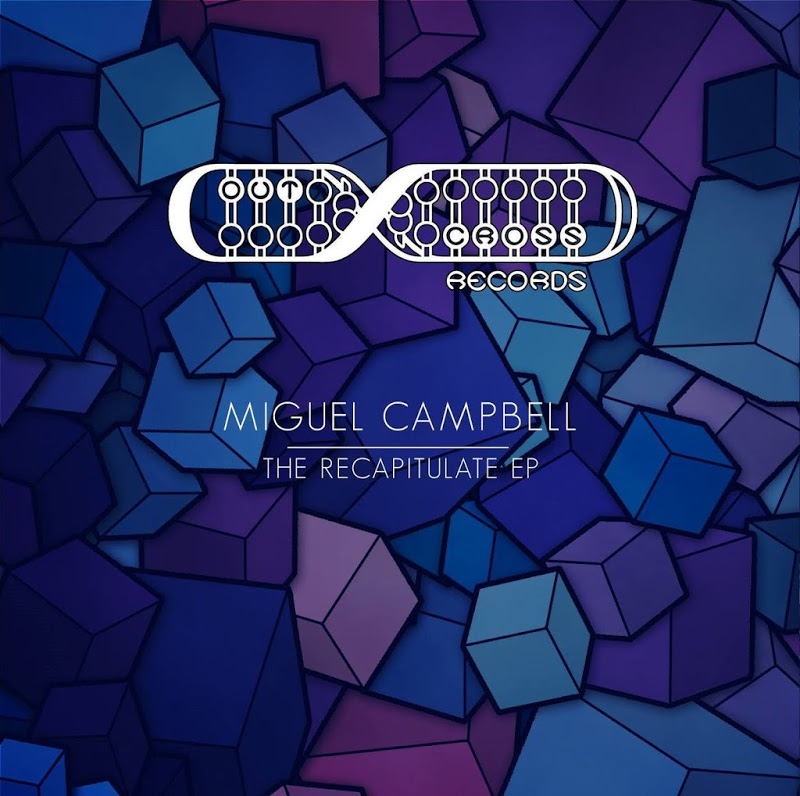 Miguel Campbell - The Recapitulation EP / Outcross Records