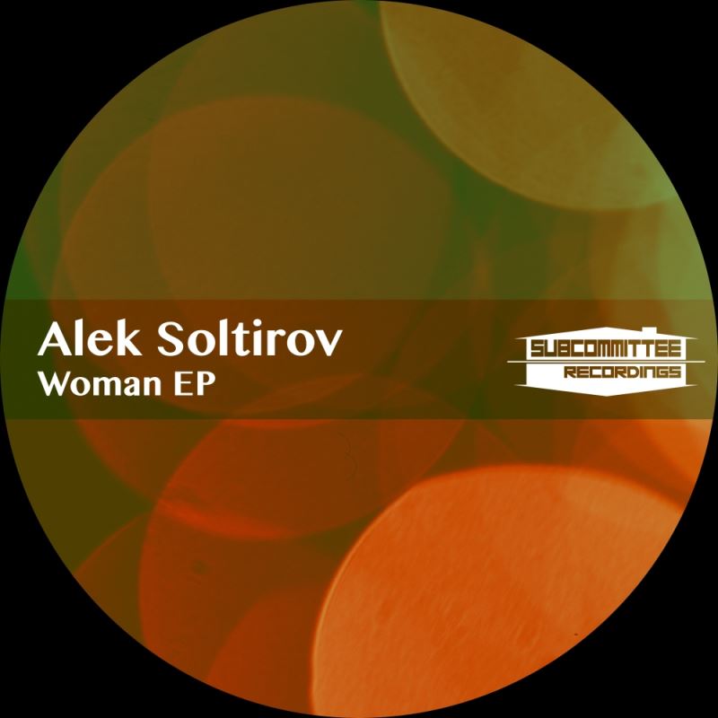 Alek Soltirov - Woman EP / Subcommittee Recordings