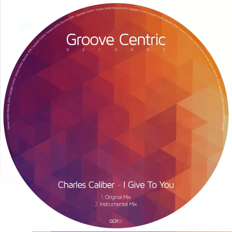 Charles Caliber - I Give To You / Groove Centric Records