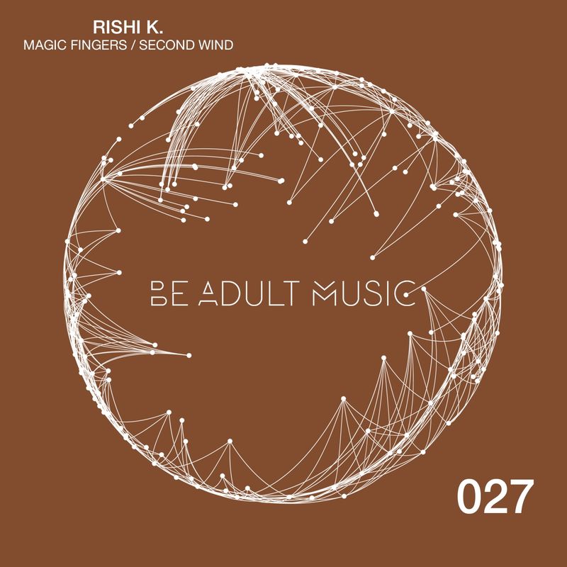 Rishi K. - Magic Fingers / Second Wind / Be Adult Music