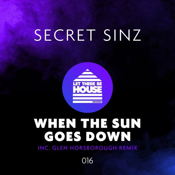Secret Sinz - When The Sun Goes Down / Let There Be House Records
