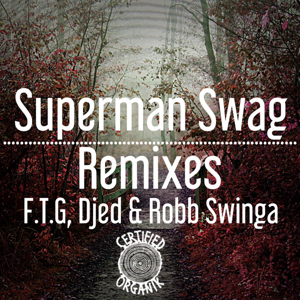 Todd G & Seawood The Maven - Superman Swag (Remixes) / Certified Organik