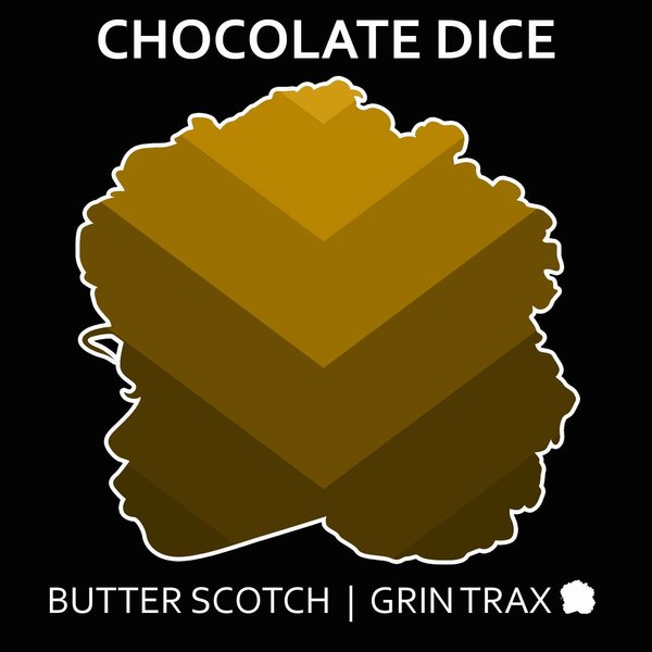Chocolate Dice - Butter Scotch / Grin Trax