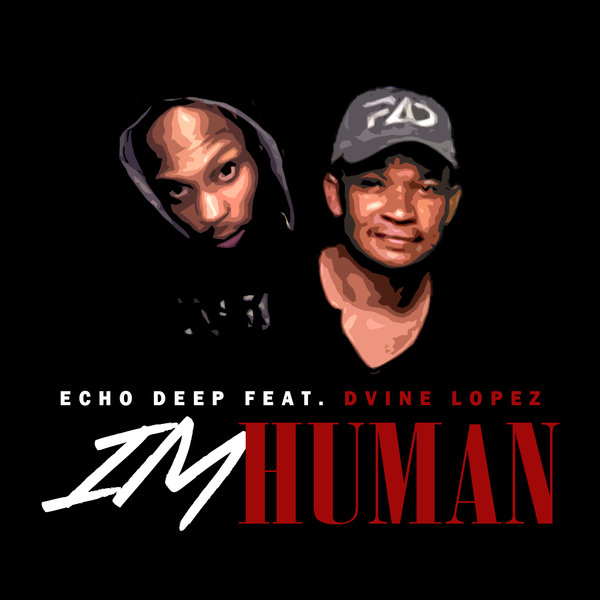 Echo Deep - I'm Human (feat. Dvine Lopez) / Blaq Diamond Boyz Music