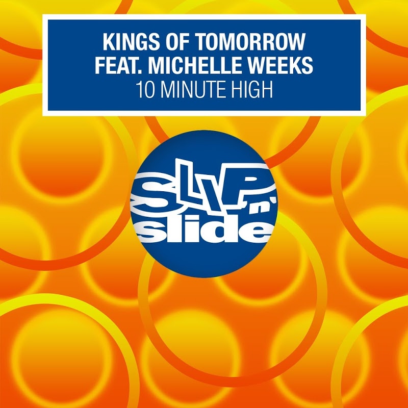 Kings Of Tomorrow - 10 Minute High (feat. Michelle Weeks) [Remixes] / Slip n Slide