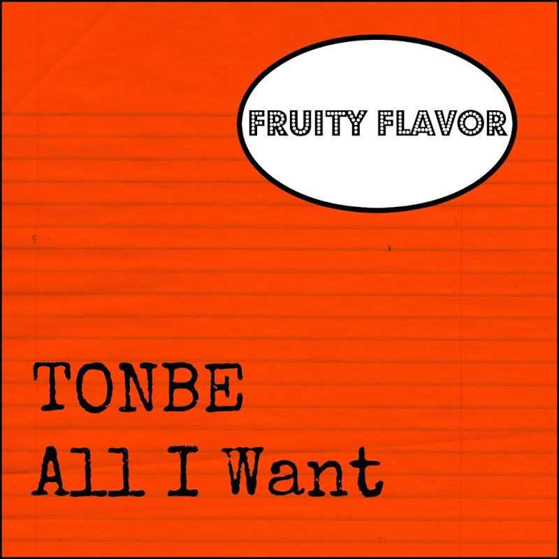 Tonbe - All I Want / Fruity Flavor