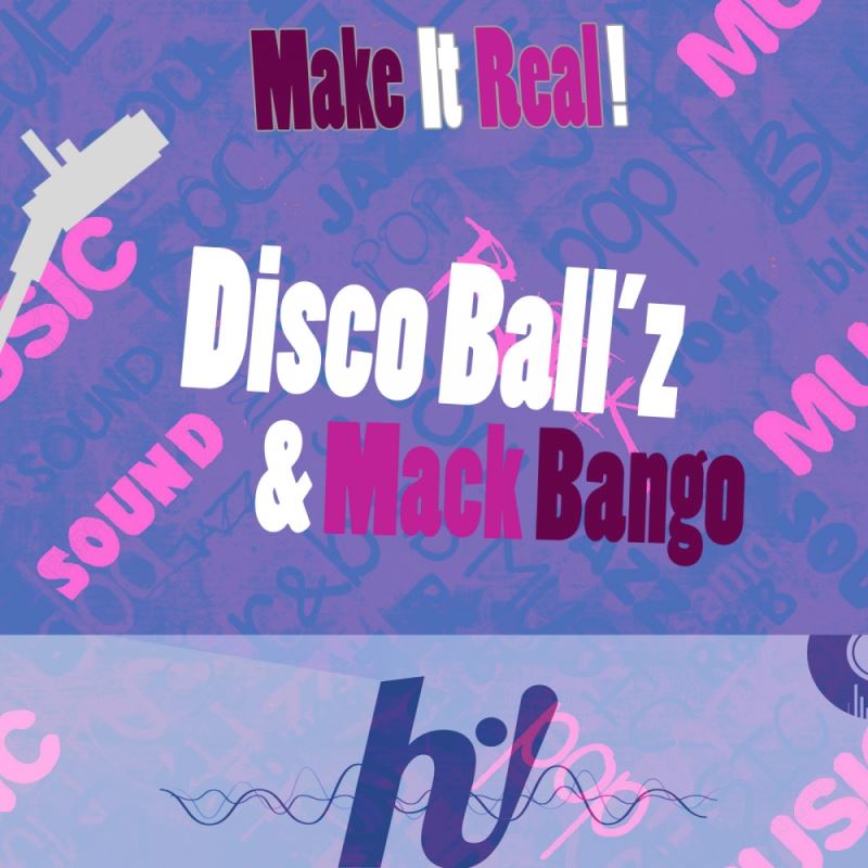 Disco Ball'z & Mack Bango - Make It Real / Hi! Energy Records