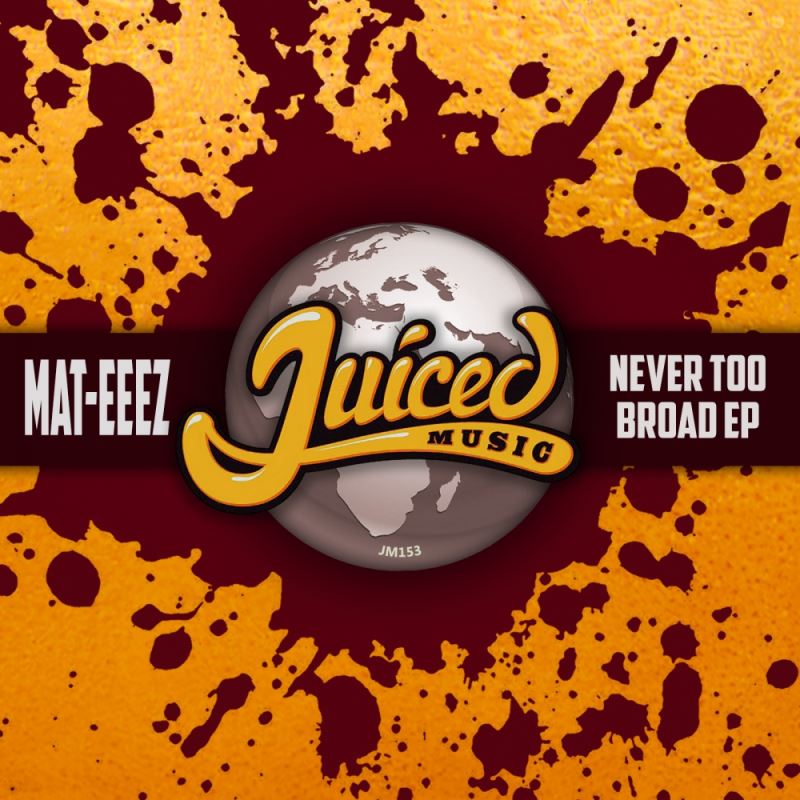 Mat-Eeez - Never Too Broad EP / Juiced Music