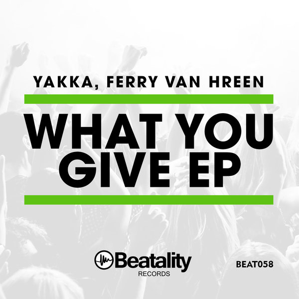 Yakka & Ferry Van Hreen - What You Give / Beatality Records