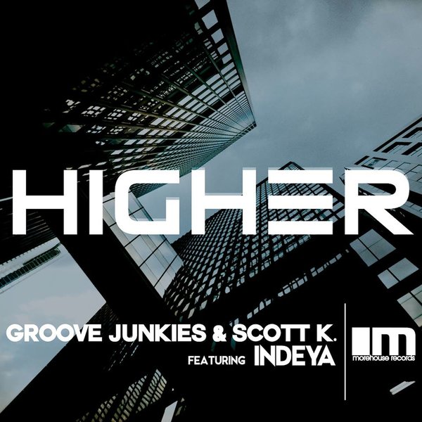 Groove Junkies & Scott K., Indeya - Higher / MoreHouse