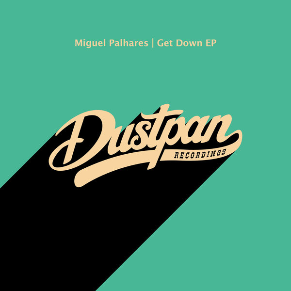 Miguel Palhares - Get Down EP / Dustpan Recordings