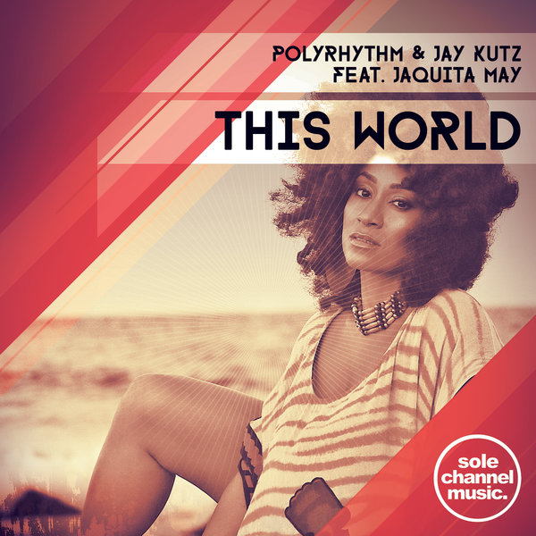 PolyRhythm & Jay Kutz Feat. JaQuita May - This World / SOLE Channel Music