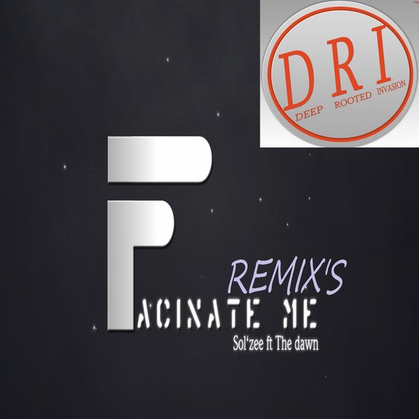 Sol'zee Feat. The Dawn - Fascinate Me Remixes / Deep Rooted Invasion Productions