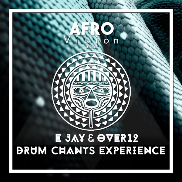 E-Jay & Over12 - Drum Chants Experience / Afro Vision Records