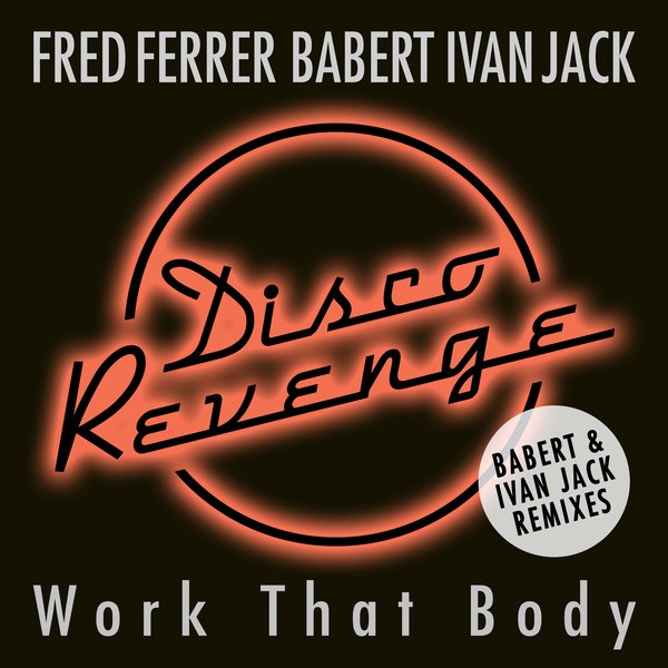 Fred Ferrer, Babert, Ivan Jack - Work That Body / Disco Revenge