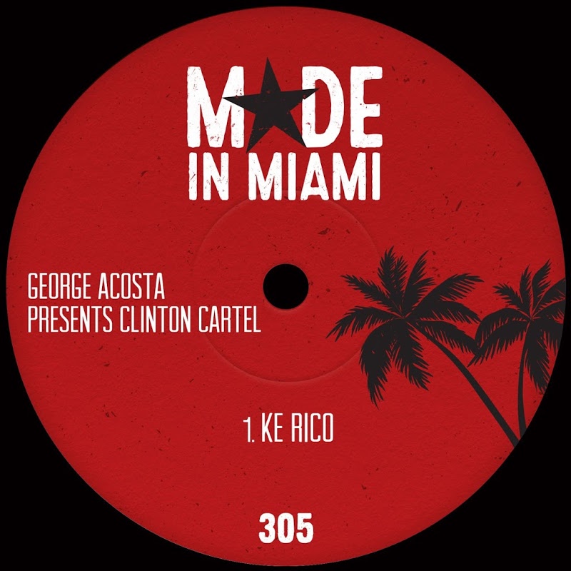 George Acosta Presents Clinton Cartel - Ke Rico / Made In Miami