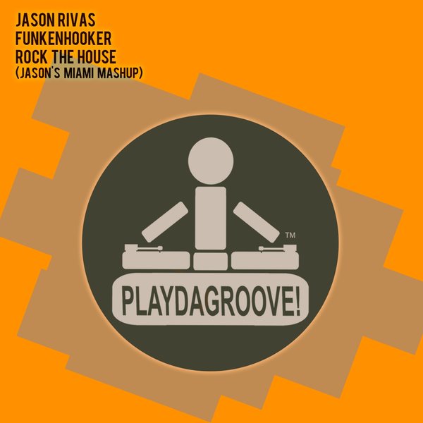 Jason Rivas & Funkenhooker - Rock the House (Jason's Miami Mashup) / Playdagroove!