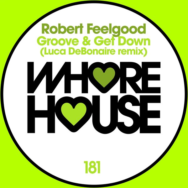Robert Feelgood - Groove & Get Down (Luca Debonaire Remix) / Whore House Recordings