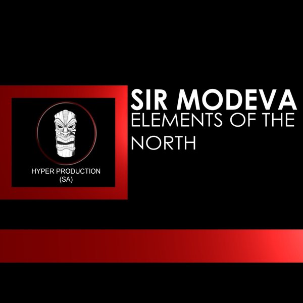 Sir Modeva - Elements Of The North / Hyper Production (SA)