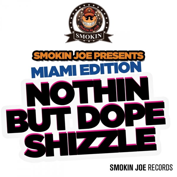 VA - Miami Edition: Nothing But Dope Shizzle / Smokin Joe Records