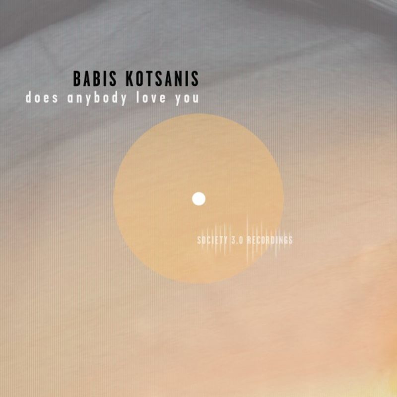 Babis Kotsanis - Does Anybody Love You / Society 3.0