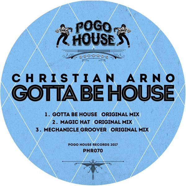 Christian Arno - Gotta Be House / Pogo House Records