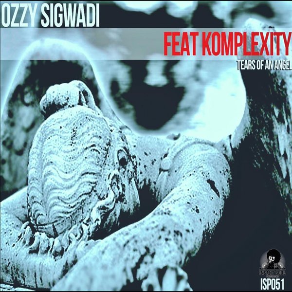Ozzy Sigwadi feat Komplexity - Tears Of An Angel / Infant Soul Productions