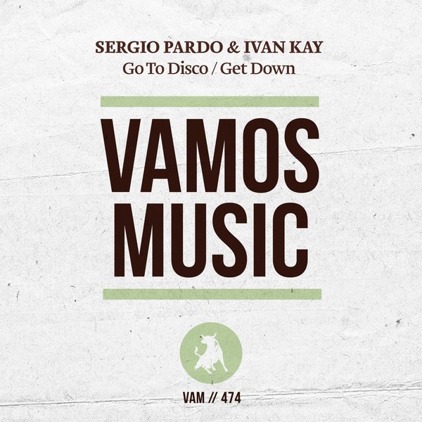 Sergio Pardo & Ivan Kay - Go to Disco / Get Down / Vamos Music