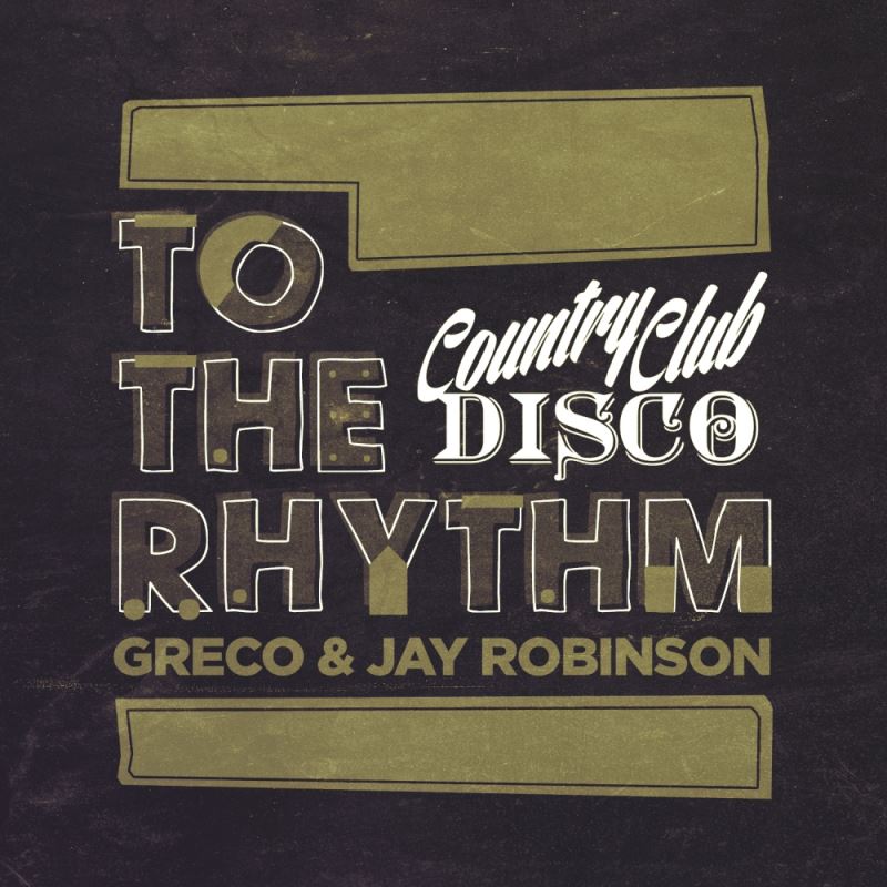 Greco (NYC) & Jay Robinson - To The Rhythm EP / Country Club Disco