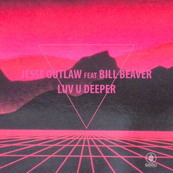 Jesse Outlaw feat. Bill Beaver - Luv U Deeper / Seed