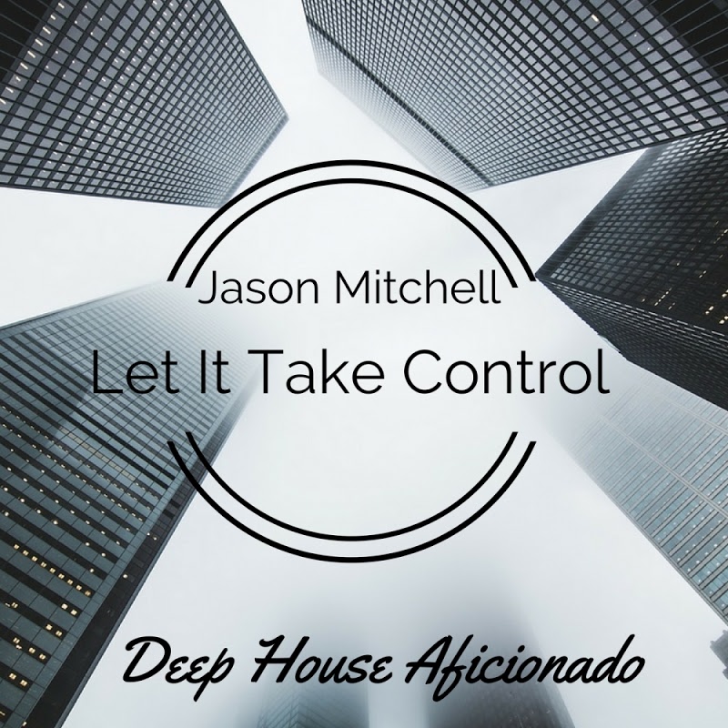 Jason Mitchell - Let It Take Control / Deep House Aficionado