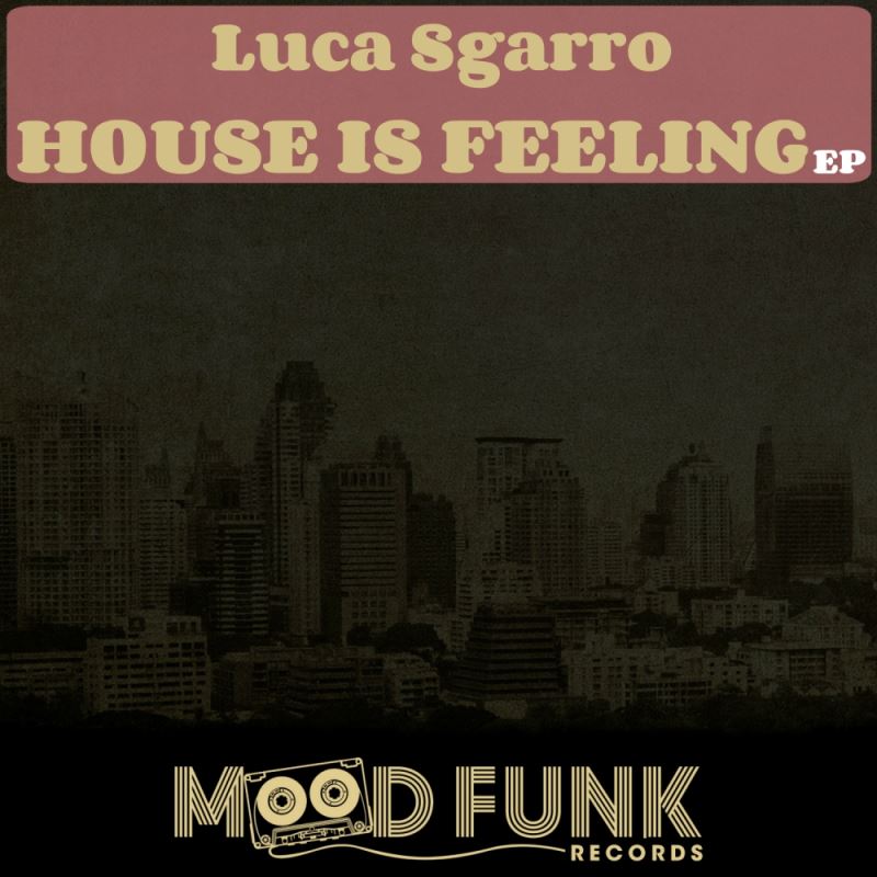 Luca Sgarro - House Is Feeling EP / Mood Funk Records