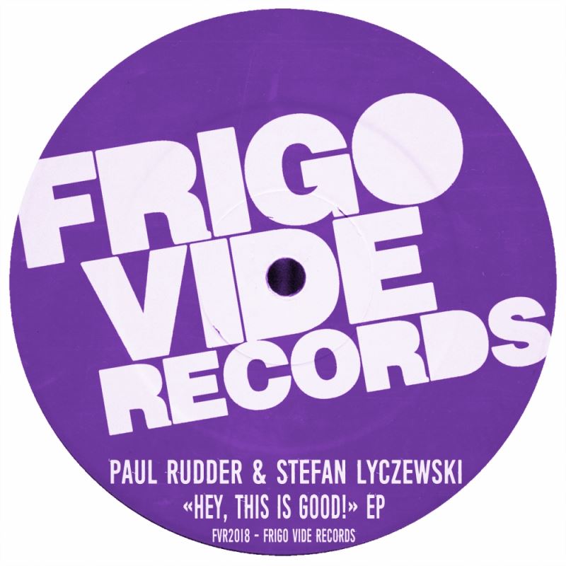 Paul Rudder & Stefan Lyczewski - Hey, This Is Good! EP / Frigo Vide Records